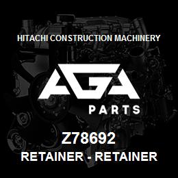 Z78692 Hitachi Construction Machinery Retainer - RETAINER | AGA Parts