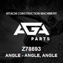 Z78693 Hitachi Construction Machinery Angle - ANGLE, ANGLE, LH BATTERY COVER | AGA Parts