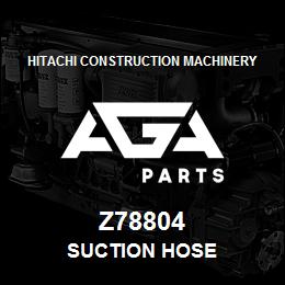 Z78804 Hitachi Construction Machinery SUCTION HOSE | AGA Parts