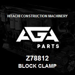 Z78812 Hitachi Construction Machinery BLOCK CLAMP | AGA Parts