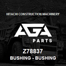 Z78837 Hitachi Construction Machinery Bushing - BUSHING | AGA Parts