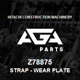 Z78875 Hitachi Construction Machinery Strap - WEAR PLATE | AGA Parts