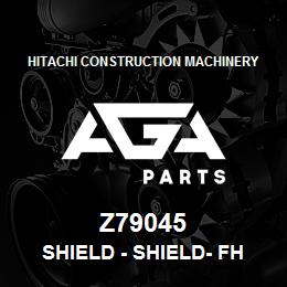 Z79045 Hitachi Construction Machinery Shield - SHIELD- FH DRIVE, FRONT UPPER | AGA Parts