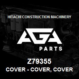 Z79355 Hitachi Construction Machinery Cover - COVER, COVER | AGA Parts