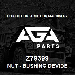 Z79399 Hitachi Construction Machinery Nut - BUSHING DEVIDER PIVOT | AGA Parts