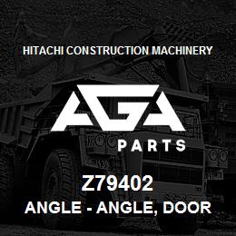 Z79402 Hitachi Construction Machinery Angle - ANGLE, DOOR LATCH | AGA Parts