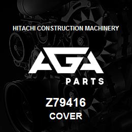 Z79416 Hitachi Construction Machinery COVER | AGA Parts