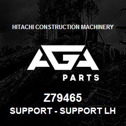 Z79465 Hitachi Construction Machinery Support - SUPPORT LH | AGA Parts