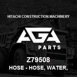 Z79508 Hitachi Construction Machinery Hose - HOSE, WATER, INLET | AGA Parts