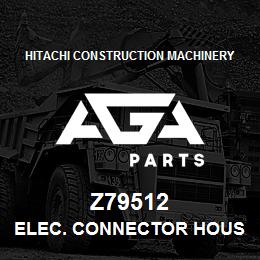 Z79512 Hitachi Construction Machinery ELEC. CONNECTOR HOUSING | AGA Parts