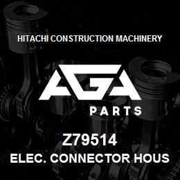 Z79514 Hitachi Construction Machinery ELEC. CONNECTOR HOUSING | AGA Parts