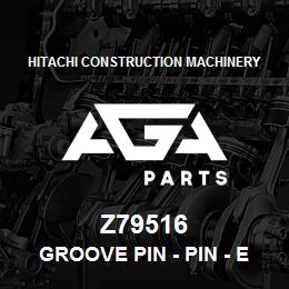 Z79516 Hitachi Construction Machinery Groove Pin - PIN - EXTENSION CYLINDER SPITZE | AGA Parts