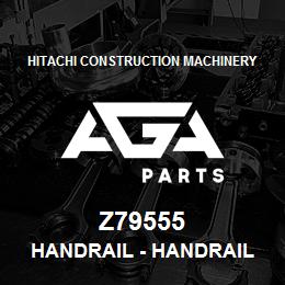 Z79555 Hitachi Construction Machinery Handrail - HANDRAIL | AGA Parts