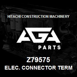 Z79575 Hitachi Construction Machinery ELEC. CONNECTOR TERMINAL | AGA Parts