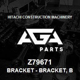 Z79671 Hitachi Construction Machinery Bracket - BRACKET, BRACKET | AGA Parts