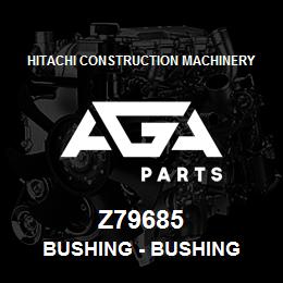 Z79685 Hitachi Construction Machinery Bushing - BUSHING | AGA Parts