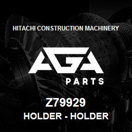 Z79929 Hitachi Construction Machinery Holder - HOLDER | AGA Parts