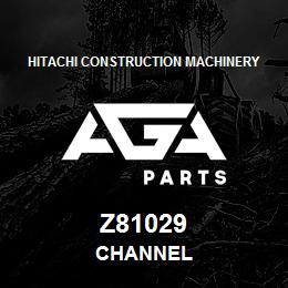 Z81029 Hitachi Construction Machinery CHANNEL | AGA Parts