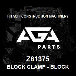 Z81375 Hitachi Construction Machinery Block Clamp - BLOCK CLAMP | AGA Parts