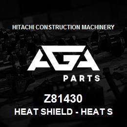 Z81430 Hitachi Construction Machinery Heat Shield - HEAT SHIELD | AGA Parts