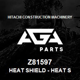 Z81597 Hitachi Construction Machinery Heat Shield - HEAT SHIELD | AGA Parts