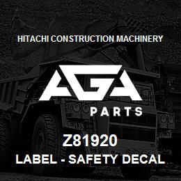 Z81920 Hitachi Construction Machinery Label - SAFETY DECAL LIVE WITH IT | AGA Parts