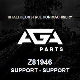 Z81946 Hitachi Construction Machinery Support - SUPPORT | AGA Parts