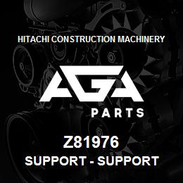 Z81976 Hitachi Construction Machinery Support - SUPPORT | AGA Parts