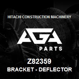 Z82359 Hitachi Construction Machinery Bracket - DEFLECTOR | AGA Parts