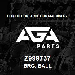 Z999737 Hitachi Construction Machinery BRG.,BALL | AGA Parts