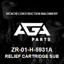 ZR-01-H-5931A Hitachi Construction Machinery RELIEF CARTRIDGE SUB ASSY | AGA Parts