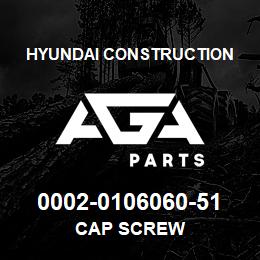 0002-0106060-51 Hyundai Construction CAP SCREW | AGA Parts