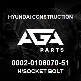 0002-0106070-51 Hyundai Construction H/SOCKET BOLT | AGA Parts