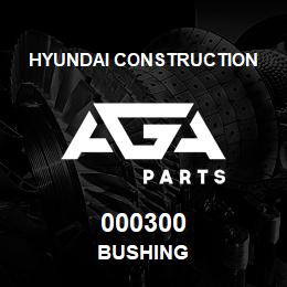 000300 Hyundai Construction BUSHING | AGA Parts