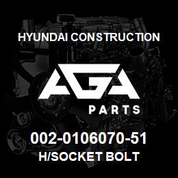 002-0106070-51 Hyundai Construction H/SOCKET BOLT | AGA Parts