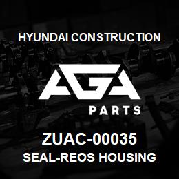 ZUAC-00035 Hyundai Construction SEAL-REOS HOUSING | AGA Parts