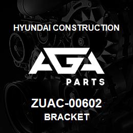 ZUAC-00602 Hyundai Construction BRACKET | AGA Parts