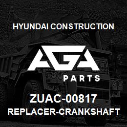 ZUAC-00817 Hyundai Construction REPLACER-CRANKSHAFT | AGA Parts