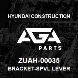 ZUAH-00035 Hyundai Construction BRACKET-SPVL LEVER | AGA Parts