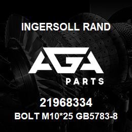 21968334 Ingersoll Rand BOLT M10*25 GB5783-866 | AGA Parts