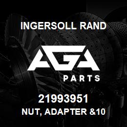 21993951 Ingersoll Rand NUT, ADAPTER &10 | AGA Parts