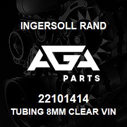 22101414 Ingersoll Rand TUBING 8MM CLEAR VINYL PVC | AGA Parts