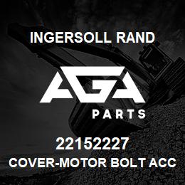 22152227 Ingersoll Rand COVER-MOTOR BOLT ACCESS | AGA Parts