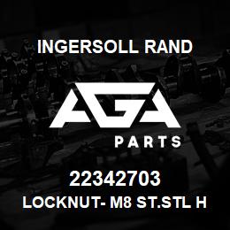 22342703 Ingersoll Rand LOCKNUT- M8 ST.STL HEX | AGA Parts