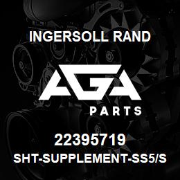 22395719 Ingersoll Rand SHT-SUPPLEMENT-SS5/SS10 | AGA Parts