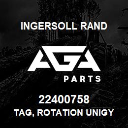 22400758 Ingersoll Rand TAG, ROTATION UNIGY | AGA Parts