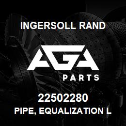 22502280 Ingersoll Rand PIPE, EQUALIZATION LINE THX VLV - TS2-4A BISON | AGA Parts