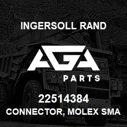 22514384 Ingersoll Rand CONNECTOR, MOLEX SMALL UP | AGA Parts