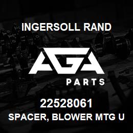 22528061 Ingersoll Rand SPACER, BLOWER MTG UNIGY PHASE II | AGA Parts