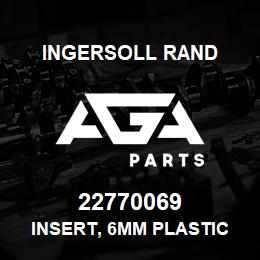 22770069 Ingersoll Rand INSERT, 6MM PLASTIC TUBE | AGA Parts